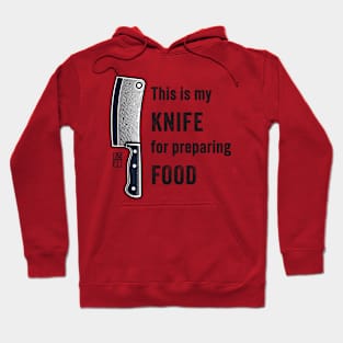 This is my KNIFE for preparing FOOD - Knife enthusiast - I love food Hoodie